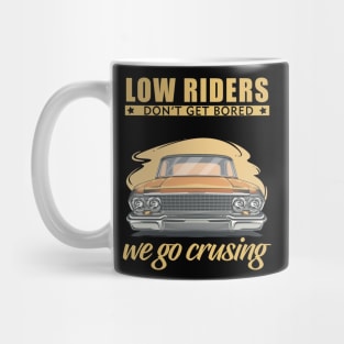 Low riders don't get bored, we go cruising Mug